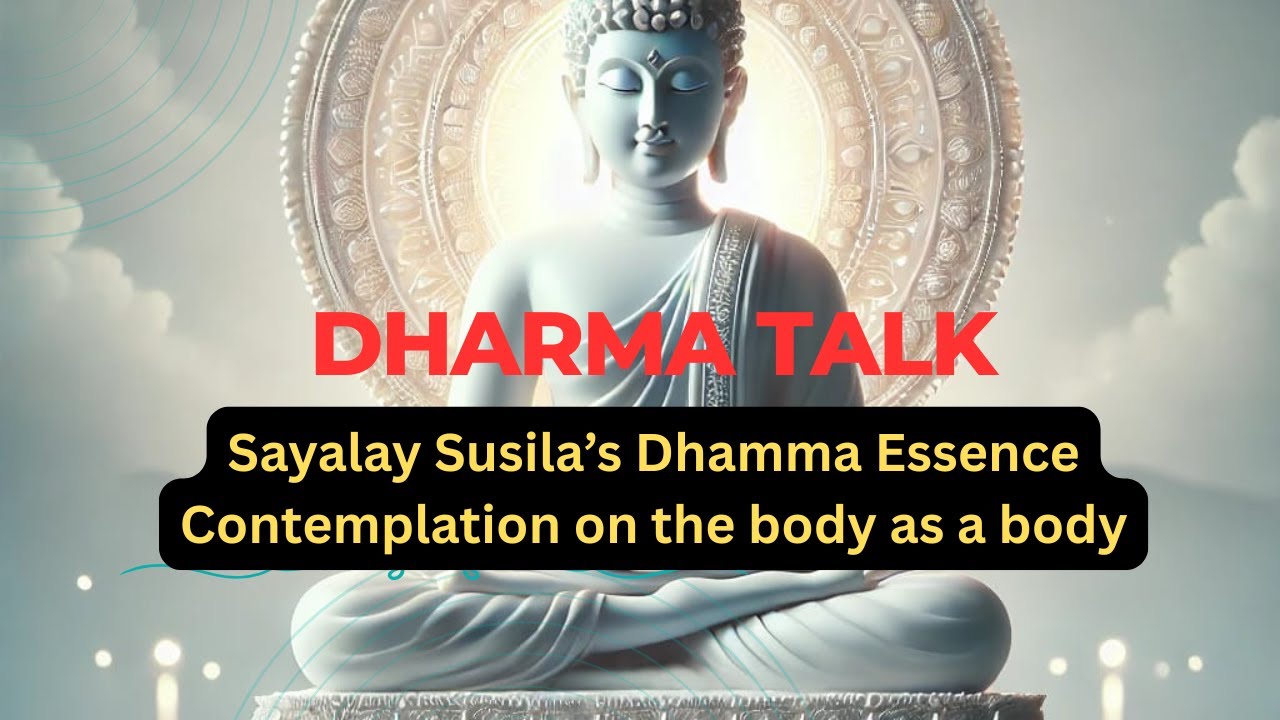 Sayalay Susila’s Dhamma Essence Contemplation on the body as a body
