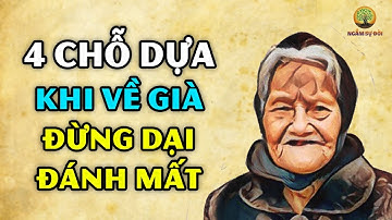 Đừng TRÔNG CHỜ vào con cái 4 ĐIỀU sau đây mới là CHỖ DỰA cho bạn khi VỀ GIÀ
