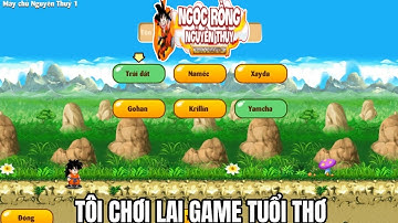 Ngọc Rồng Nguyên Thủy - Hành trình game mới, tôi chơi lại game tuổi thơ...