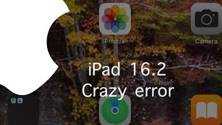 Famous iPad 16.2 Crazy error Wealth