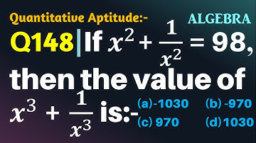 Q148 | If x2+1/x2 =98, then the value of x3+1/x3 is | Algebra | Gravity Coaching Centre