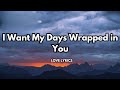 L Want My Days Wrapped In You вќ пёЏ English Song Lyrics рџ Sweet Romantic Love Songs L Want My Days Wrapped In You вќ пёЏ English Song Lyrics рџ Sweet Romantic Love Songs