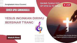 YESUS INGINKAN DIRIMU BERSINAR T'RANG | Gita Bakti 116:1-2 | Cover Lagu GPIB Sangkakala