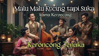 MALU MALU KUCING TAPI SUKA, Keroncong Jenaka. Original Song by Iwan S.  . #keroncong