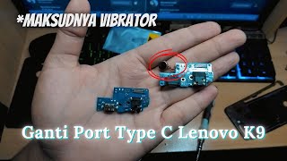 Ganti Board Type C Lenovo K9 | Belajar Jadi Teknisi