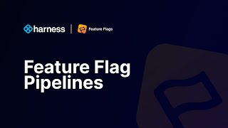 Harness Smart Feature Flags: Pipelines