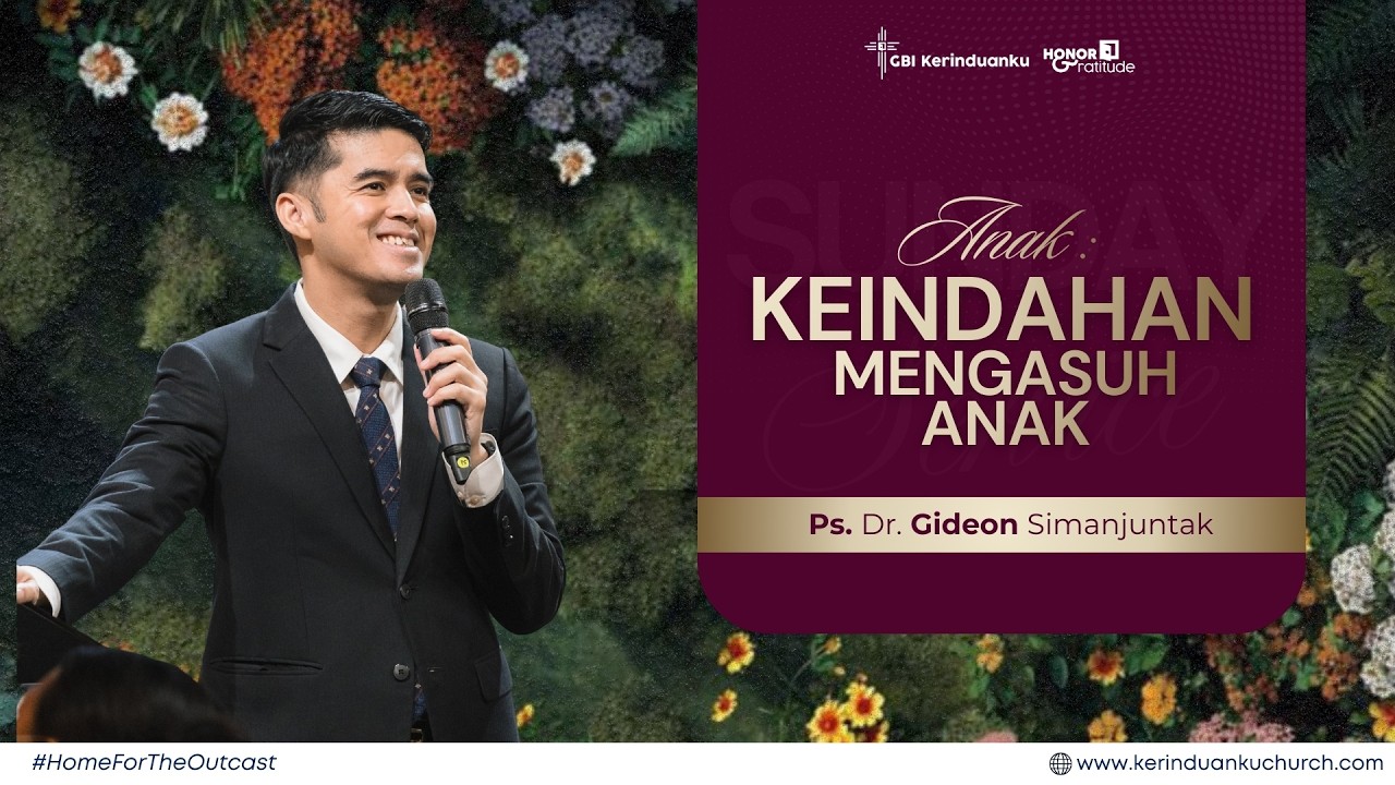 ANAK : KEINDAHAN MENGASUH ANAK  I  Khotbah Ps. Dr. Gideon Simanjuntak