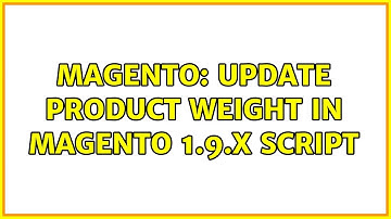 Magento: Update product weight in Magento 1.9.x script (2 Solutions!!)