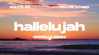 Route 83, Travis Atreo - Hallelujah (Jezrelle Remix)