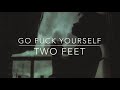 Go F*ck Yourself- Two Feet Lyrics