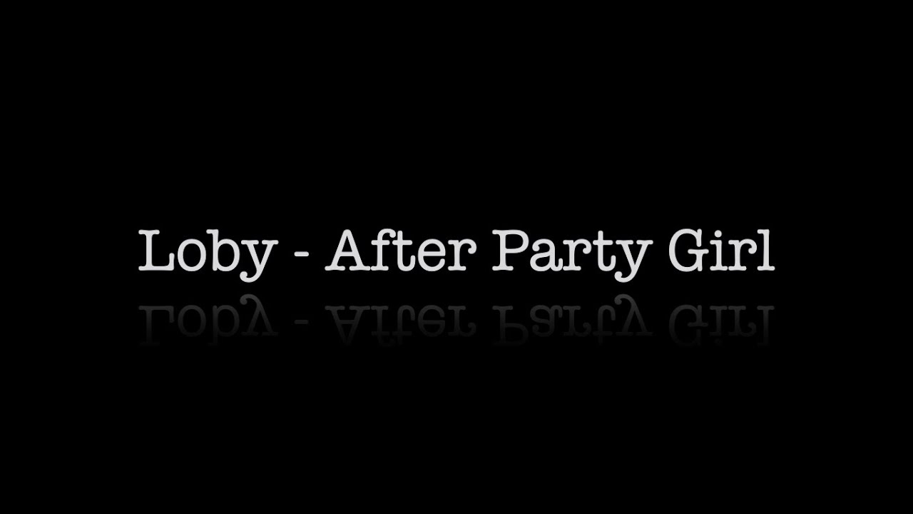 Watch Loby - After Party Girl (Prod. by So Flawless) on YouTube