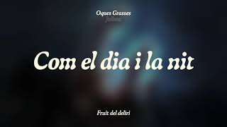 Oques Grasses - Com El Dia I La Nit Julieta