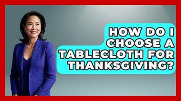 How Do I Choose A Tablecloth For Thanksgiving? - Ultimate Life Hacks