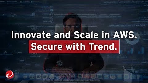 Innovate and Scale in AWS. Secure with Trend.