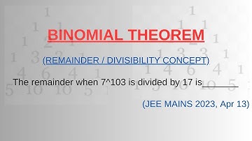 The remainder when 7^103 is divided by 17 is | Binomial Theorem | JEE mains 2023 Apr 13