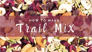 Make A Healthy Snack - Trail Mix