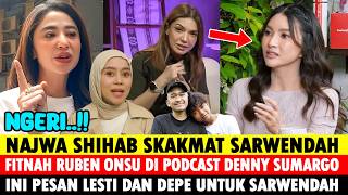 NGERI! NAJWA SHIHAB SKAKMAT SARWENDAH? FITNAH RUBEN ONSU DI PODCAST DENSU? INI PESAN LESTI DAN DEPE?