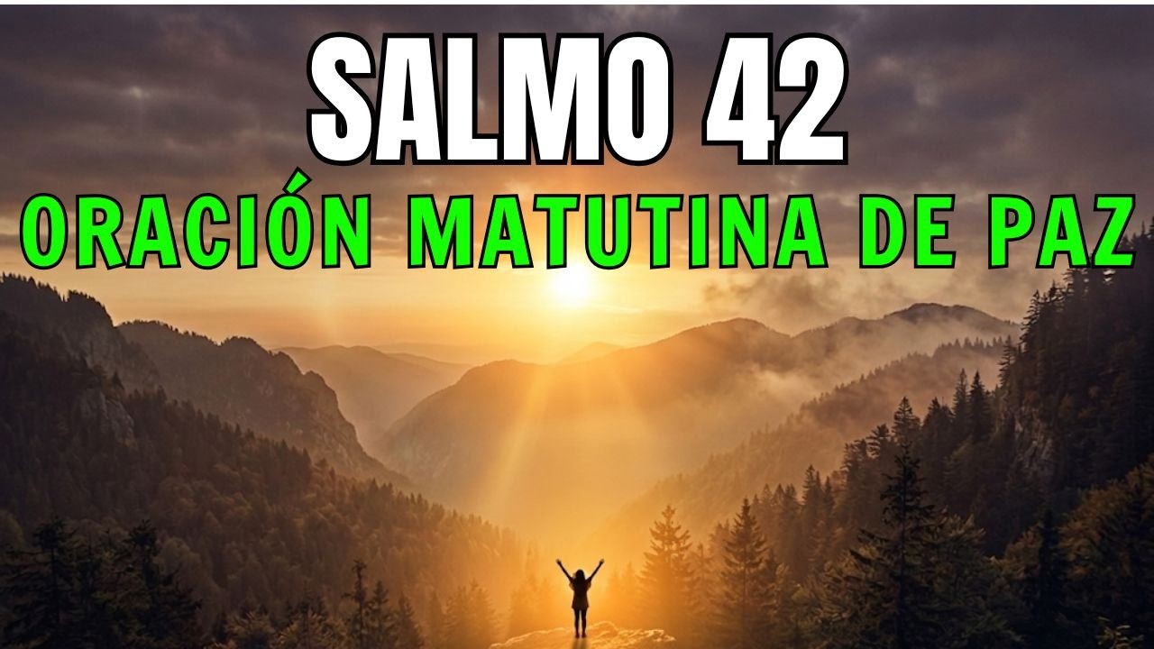 Oración de la mañana con el Salmo 42 para paz, consuelo y descanso del ...
