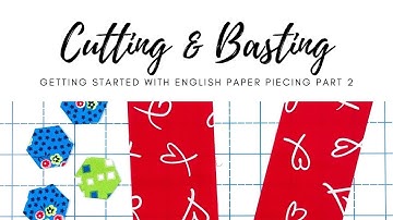 Cutting & Basting Fabric - Getting Started with EPP Series Part 2 of 4