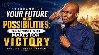 Programming Your Future for Possibilities: The Mindset That Makes For Victory| Apostle Joshua Selman
