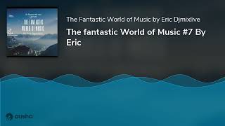 The fantastic World of Music #7 By Eric