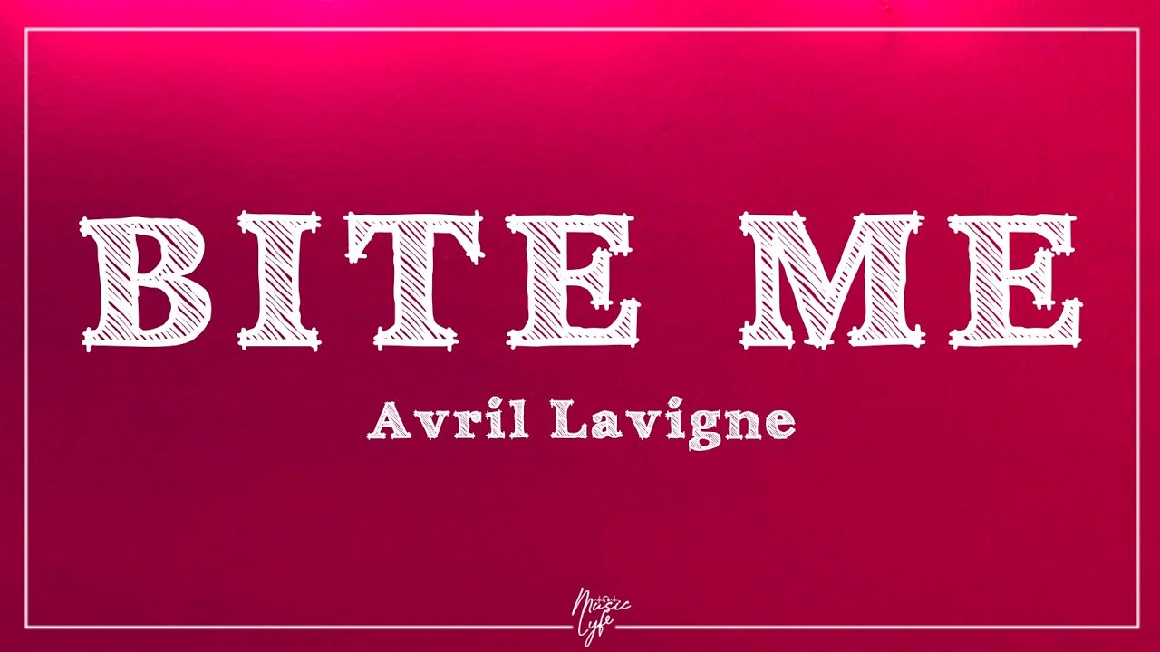 Avril Lavigne - Bite Me (Lyrics)