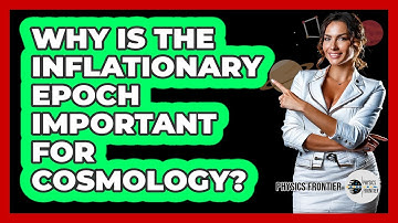 Why Is the Inflationary Epoch Important for Cosmology?
