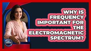 Why Is Frequency Important For The Electromagnetic Spectrum? - Profiles in Politics