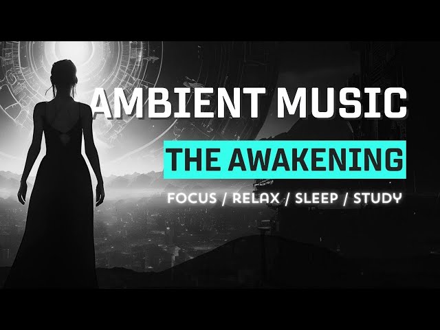 Ambient Music [ The Awakening ] 10 HOURS of Visuals and Ethereal Soundscapes 432 Hz ✨🚀 class=