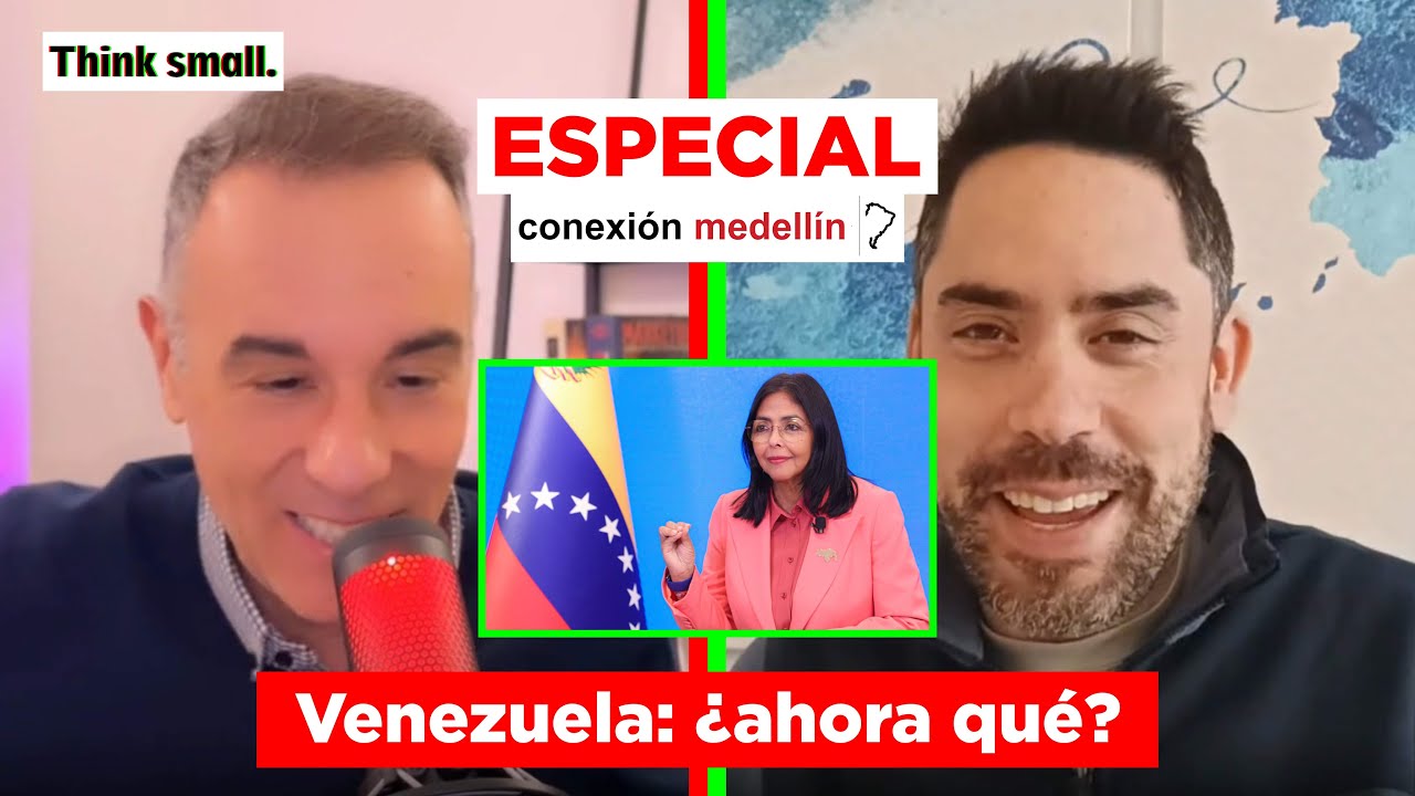Think small. ESPECIAL CONEXIÓN MEDELLÍN: Qué está pasando en Venezuela