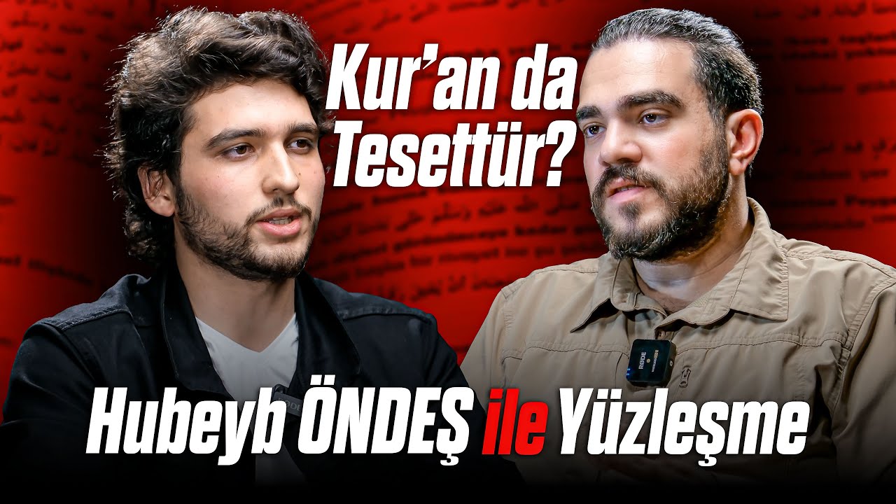 Hubeyb ÖNDEŞ ile YÜZLEŞME “KUR'AN'DA TESETTÜR, HADİSLER?