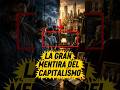 🔥 ¡LA MENTIRA MÁS GRANDE DEL CAPITALISMO! 🚨