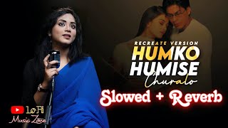 Humko❤️humise chura lo(Slowed + Reverb)🎧|Cover| Anurati Roy|Mohabbatein|Shahrukh Khan, Aishwarya Roy