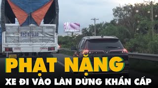 Ô tô, xe khách đi vào làn dừng khẩn cấp trên cao tốc đang diễn ra 'như cơm bữa' screenshot 5