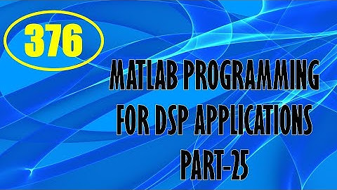 CME | Lecture-376 | MATLAB Programming for DSP Applications Part-25