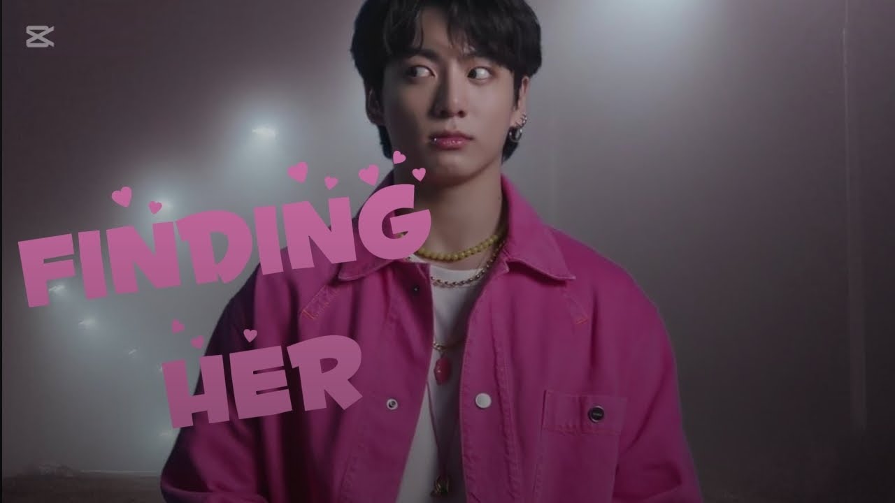 Finding her fmv on jungkook