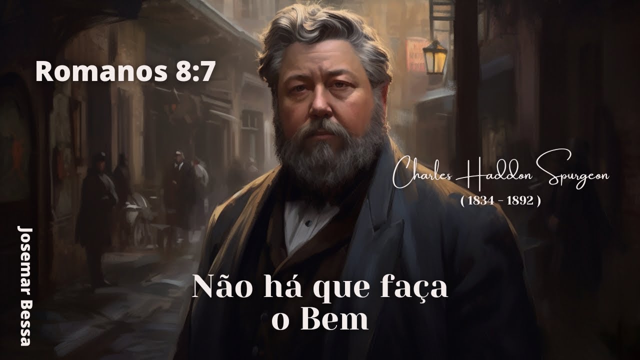 Não há quem faça o bem | C. H. Spurgeon | Romanos 8:7 @Josemar Bessa​