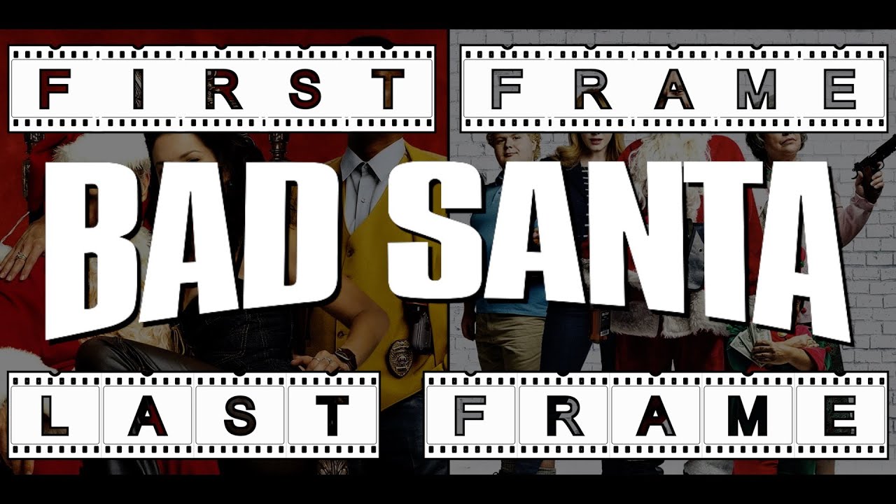 First Frame Last Frame BAD SANTA - First Frame / Last Frame - YouTube
