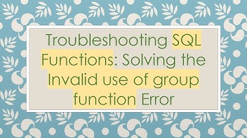 Troubleshooting SQL Functions: Solving the Invalid use of group function Error