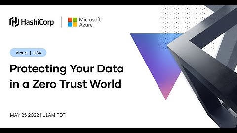 Microsoft Azure & HashiCorp: Protecting your Data in a Zero Trust World