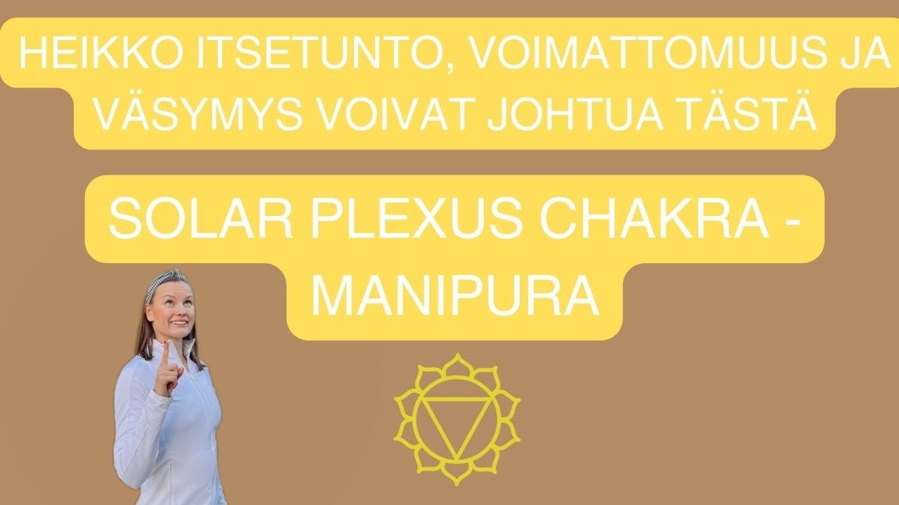 Solar Plexus Chakra avaaminen | Miten tasapainottaa Manipura chakra