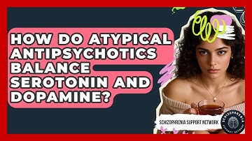 How Do Atypical Antipsychotics Balance Serotonin And Dopamine? - Schizophrenia Support Network