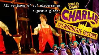 All Verisons Of Auf Wiedersehen Augustus Gloop [Charile And the chocolate factory the musical]