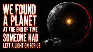 We Found A Planet At The End Of Time. Someone Had Left A Light On For Us | Sci-fi Creepypasta