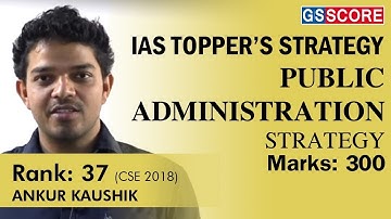 ANKUR KAUSHIK | AIR 37 | Public Administration Optional Prepration Strategy | Marks 300