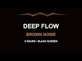 Deep Flow | Brown Noise for Concentration (8 Hours Black Screen)