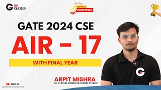 AIR - 17, Arpit Mishra - GATE CSE 2024 - GO Classes Complete Course Student | with FINAL Year