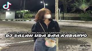 DJ SALAH UDA BA'A KABANYO || Dulu ratak kini pacah dulu gantiang kinilah putuih