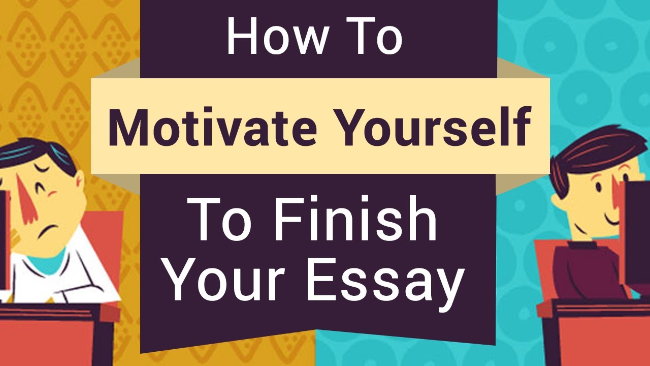 how to motivate yourself to write essays