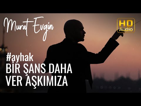 Murat Evgin - Bir Şans Daha Ver Aşkımıza #ayhak